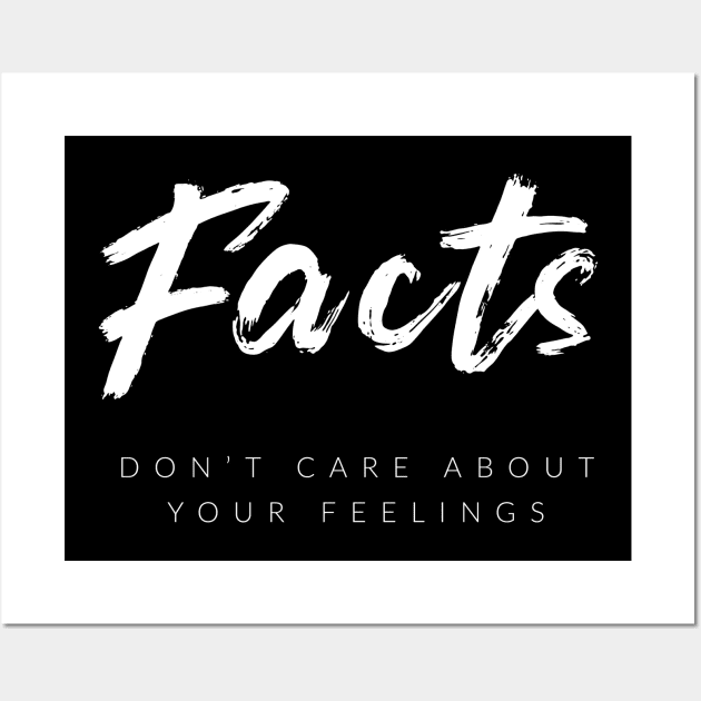 Facts Don't Care About Your Feelings Wall Art by Conservatees